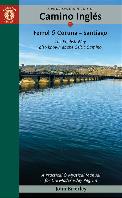 A Pilgrim's Guide to the Camino Inglés: Ferrol & Coruña — Santiago; The English Way also known as the Celtic Camino