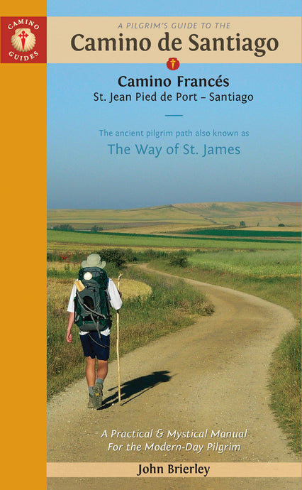 A Pilgrim's Guide to the Camino de Santiago: St. Jean Pied de Port to Santiago de Compostela – by John Brierley